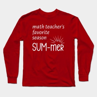 Math Teacher's Favorite Season SUM-mer Long Sleeve T-Shirt